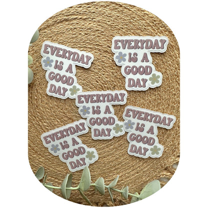 Everyday Is A Good Day Sticker