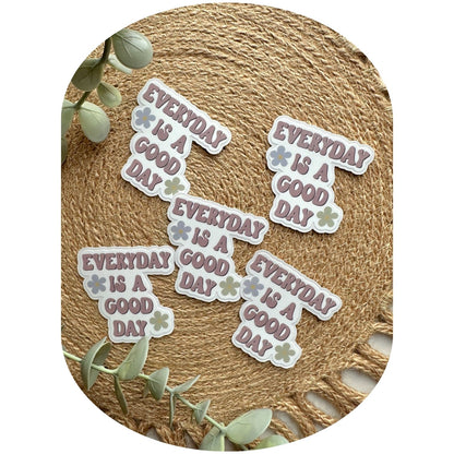 Everyday Is A Good Day Sticker