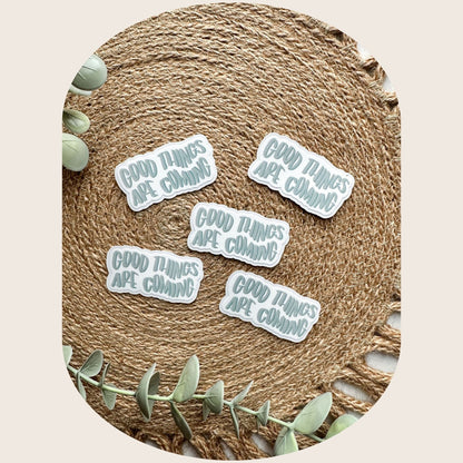 Good Things Are Coming Sticker