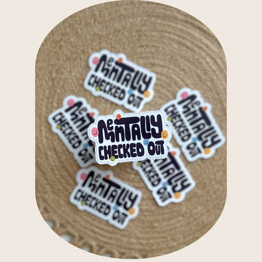 Mentally Checked Out Sticker